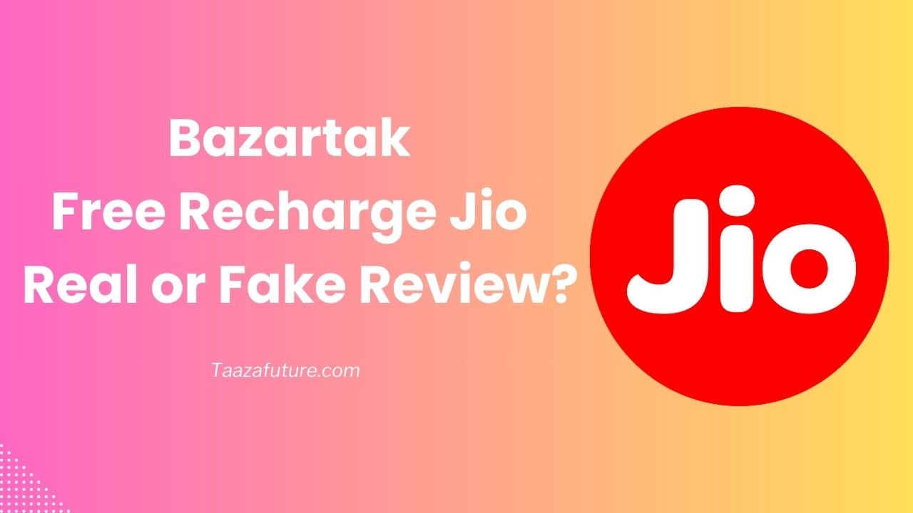 Bazartak Free Recharge Jio – Real or Fake Review?