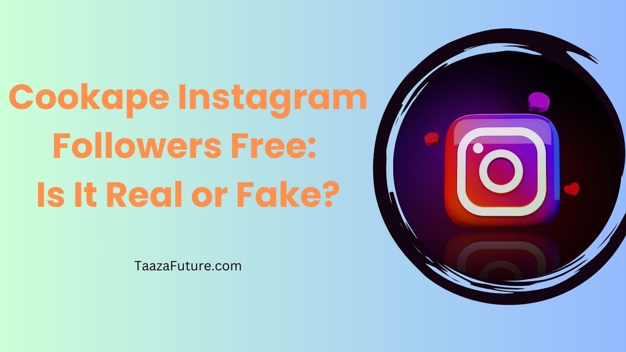 Cookape Instagram Followers Free: Is It Real or Fake?