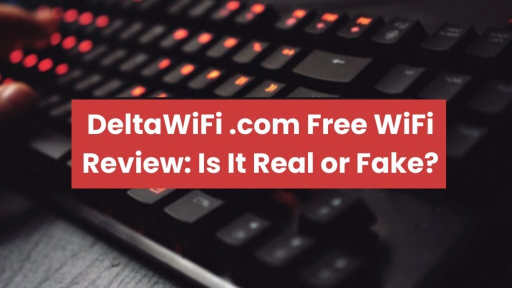 DeltaWiFi .com Free WiFi Review: Is It Real or Fake?