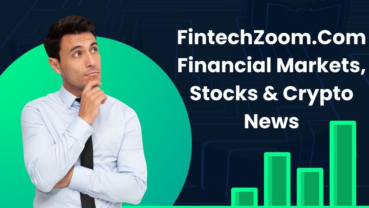 FintechZoom .Com – Financial Markets, Stocks & Crypto News