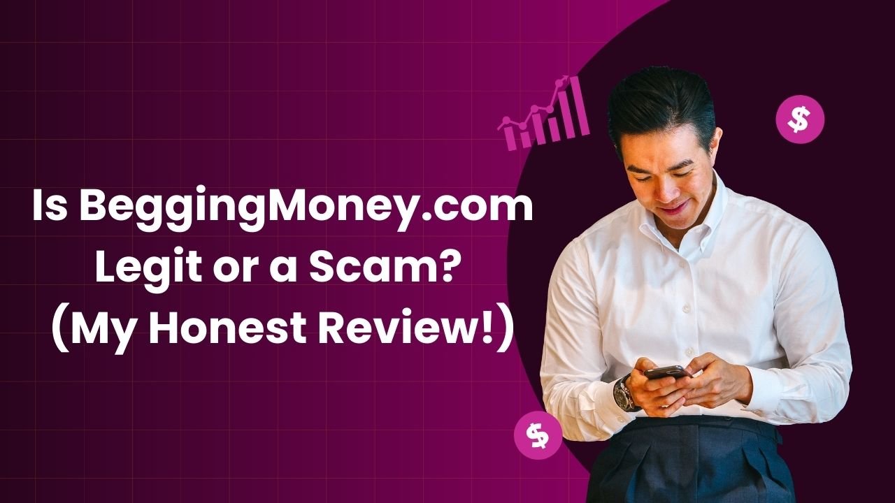 Is BeggingMoney.com Legit or a Scam? (My Honest Review!)