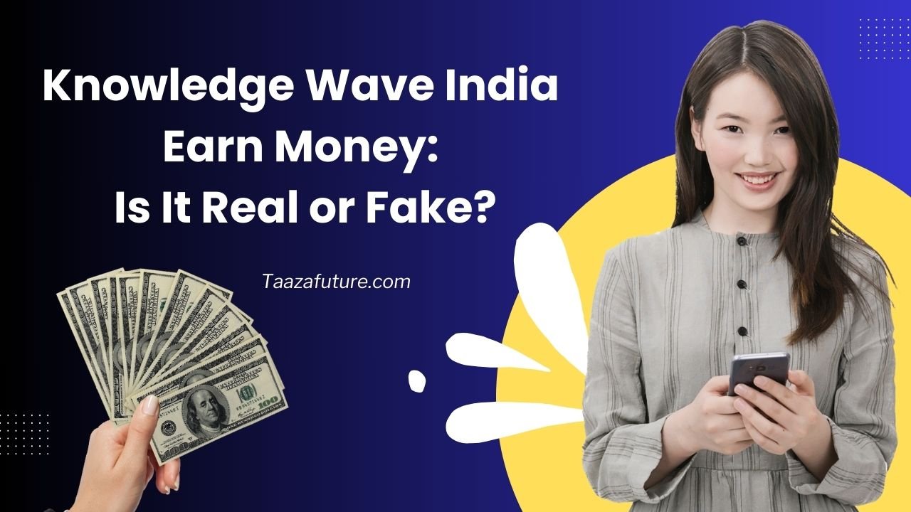 Knowledge Wave India Earn Money: Is It Real or Fake?