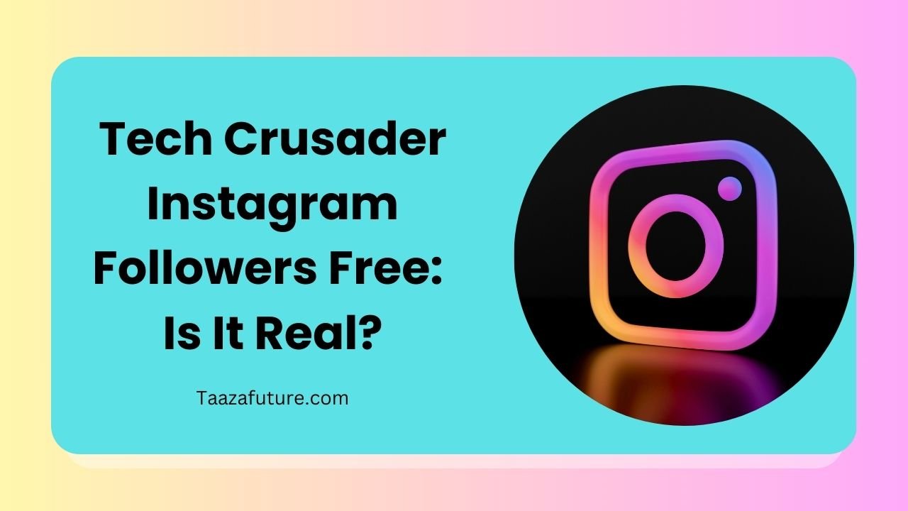 Tech Crusader – Instagram Followers Free: Is It Real?