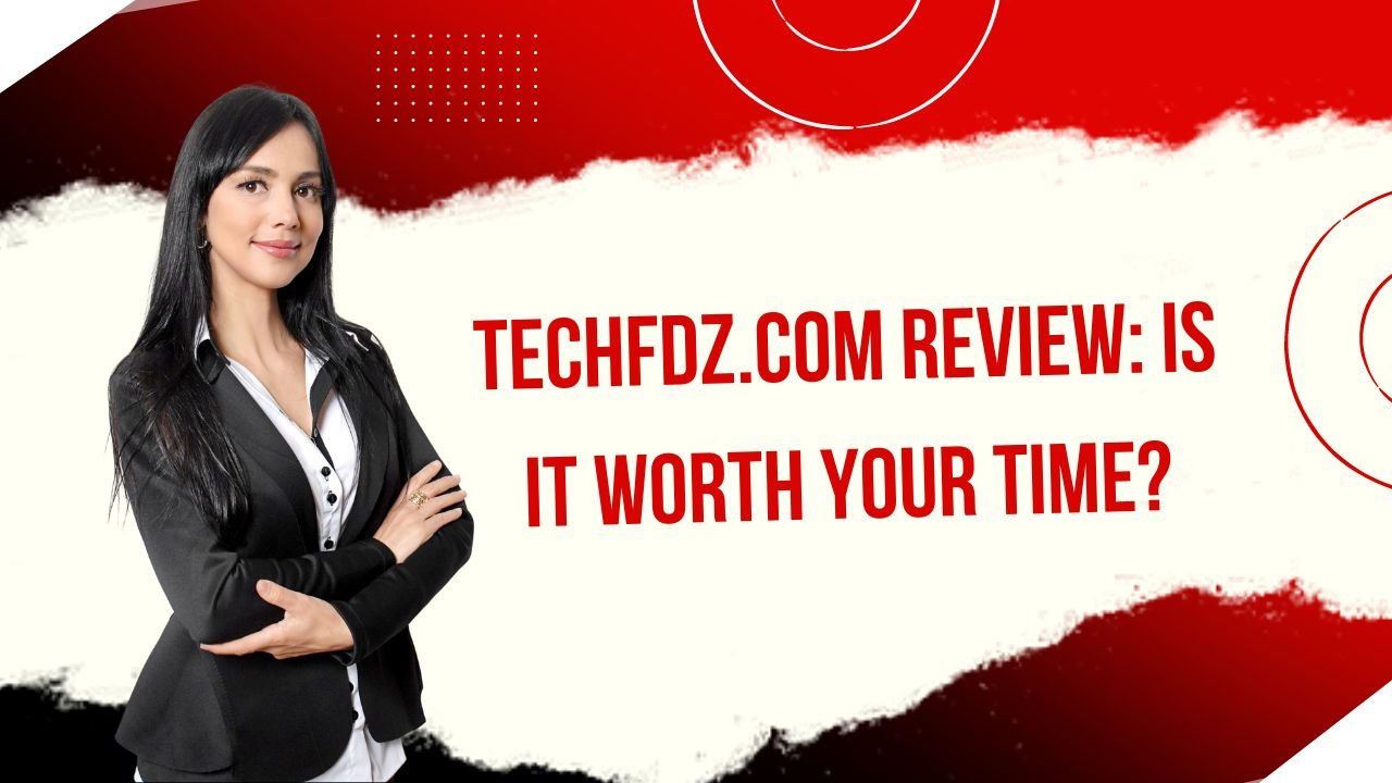 Techfdz.com Review: Is It Worth Your Time?