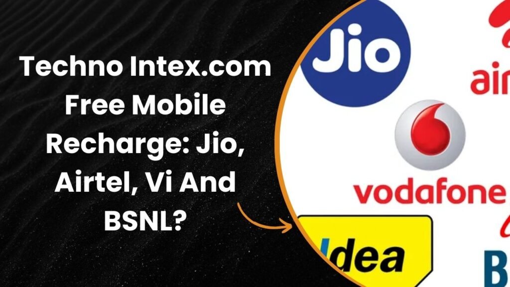 Techno Intex.com Free Mobile Recharge: Jio, Airtel, Vi And BSNL?