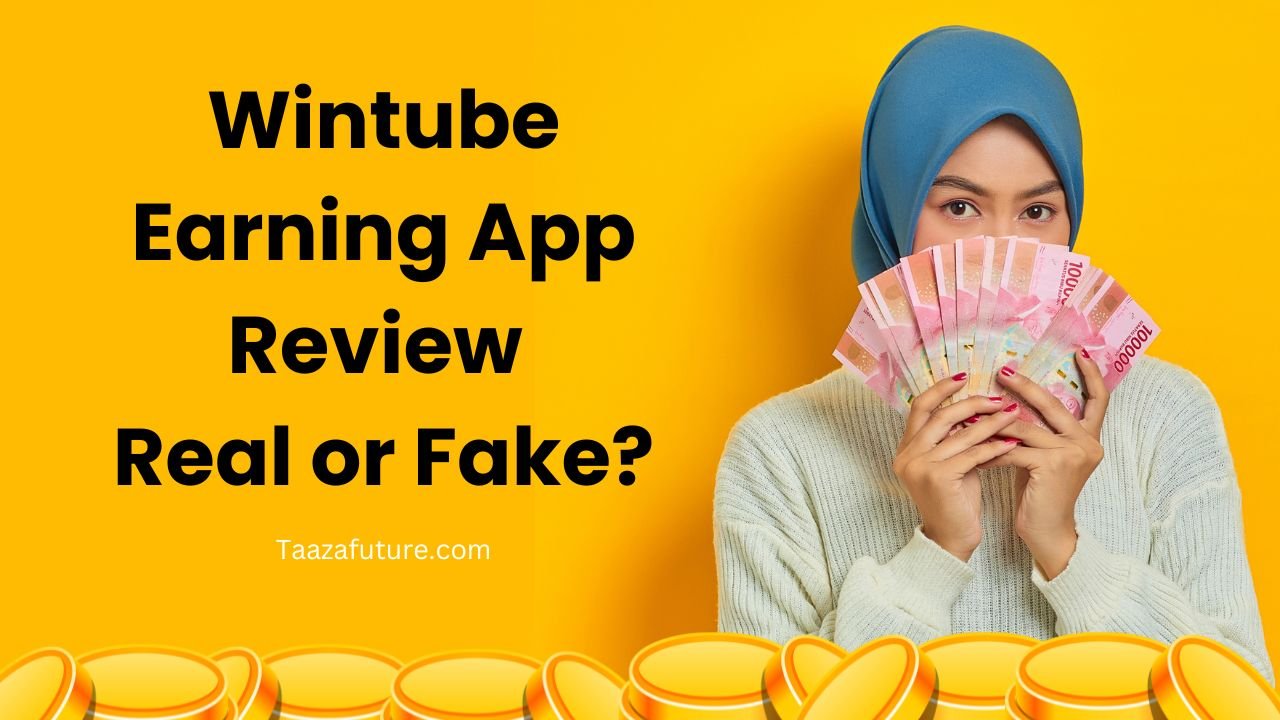 Wintube Earning App Review: Real or Fake?