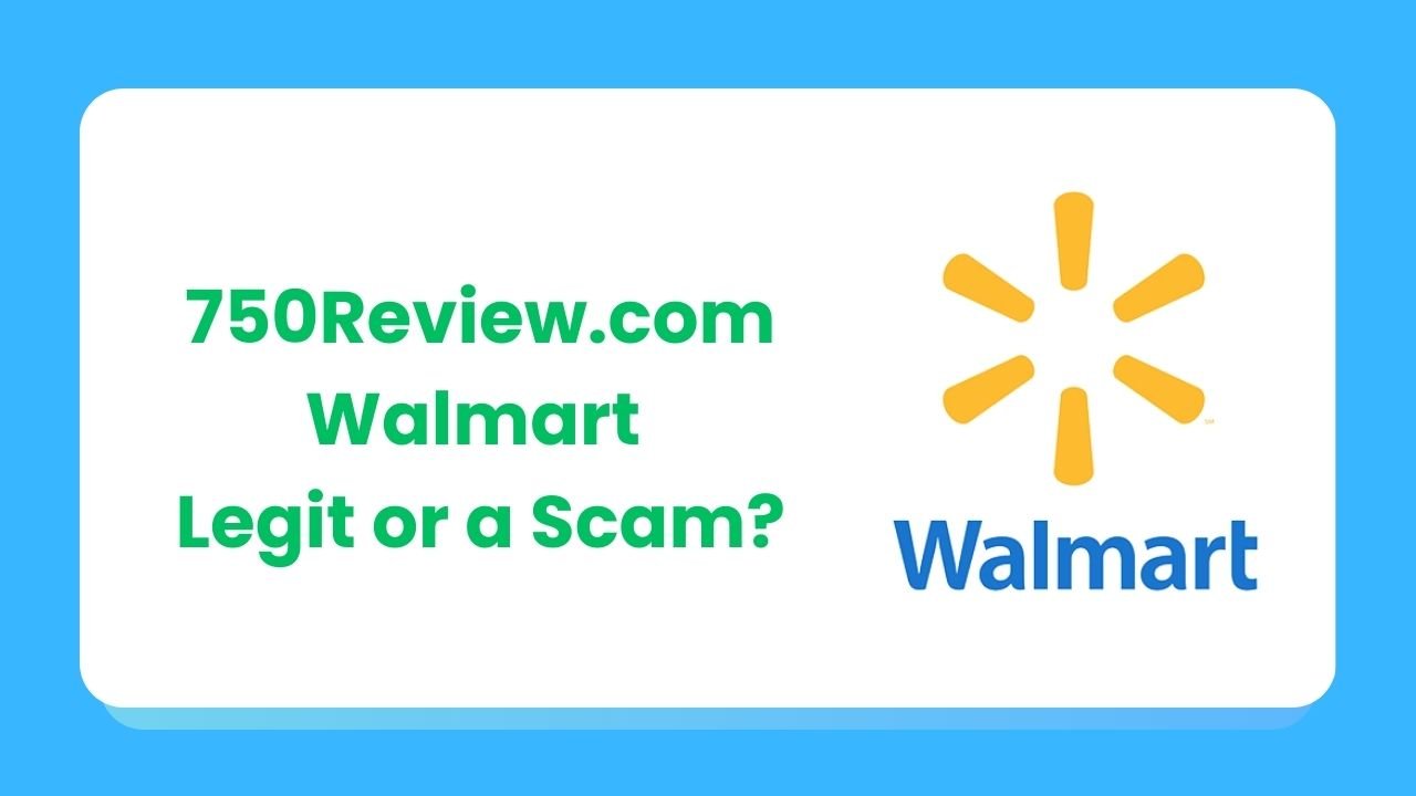 750Review.com Walmart - Legit or a Scam?