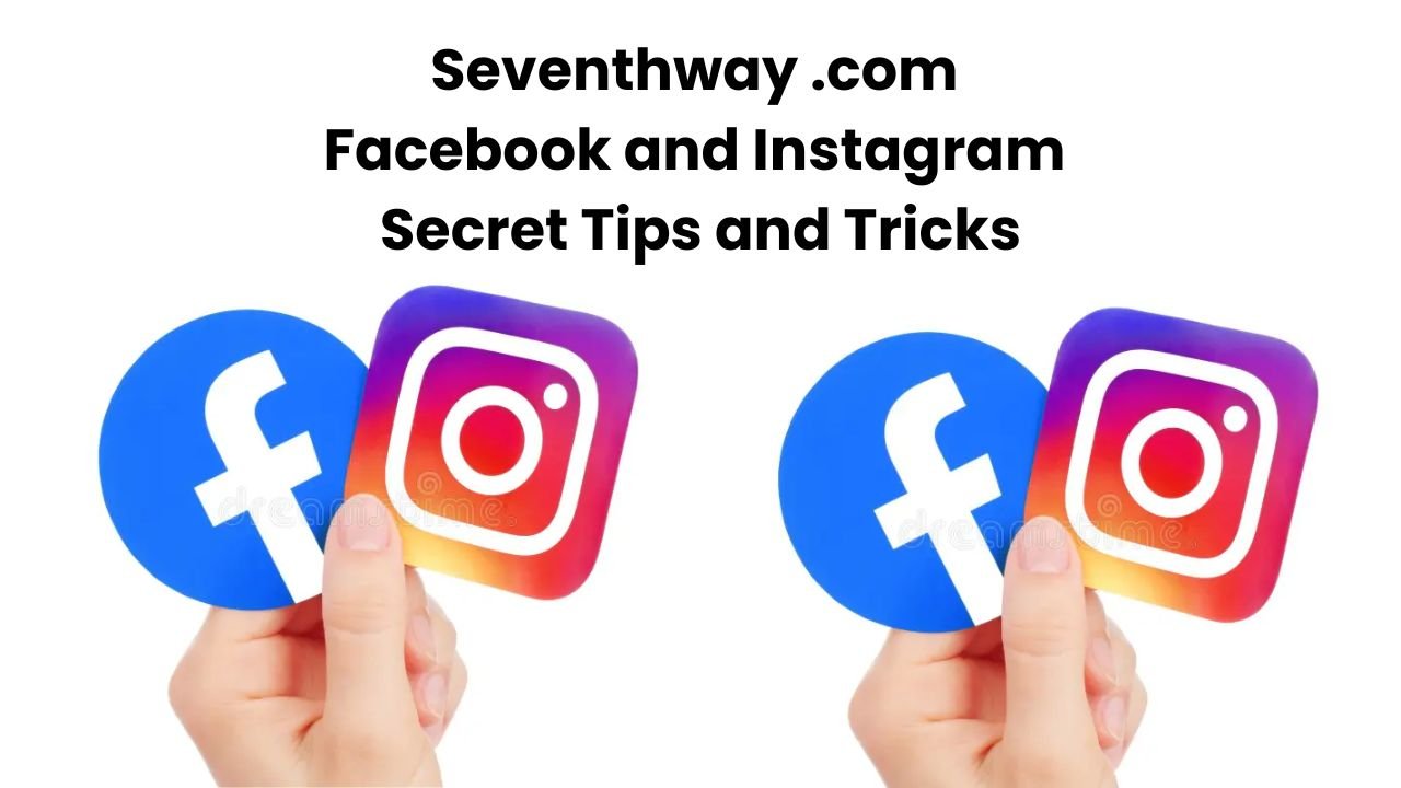 Seventhway com - Facebook and Instagram Secret Tips and Tricks