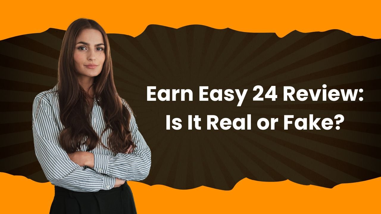 Earn Easy 24 Review: Is It Real or Fake?