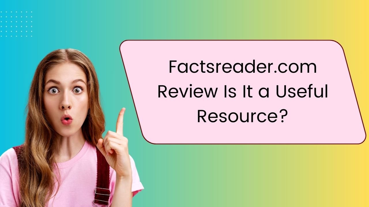 Factsreader com : Review Is It a Useful Resource?