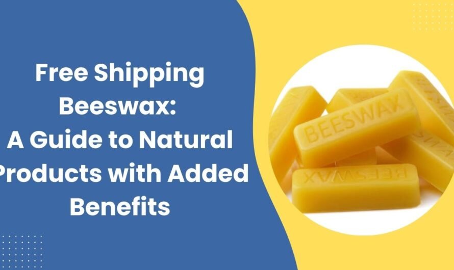 Free Shipping Beeswax: A Guide to Natural Products with Added Benefits