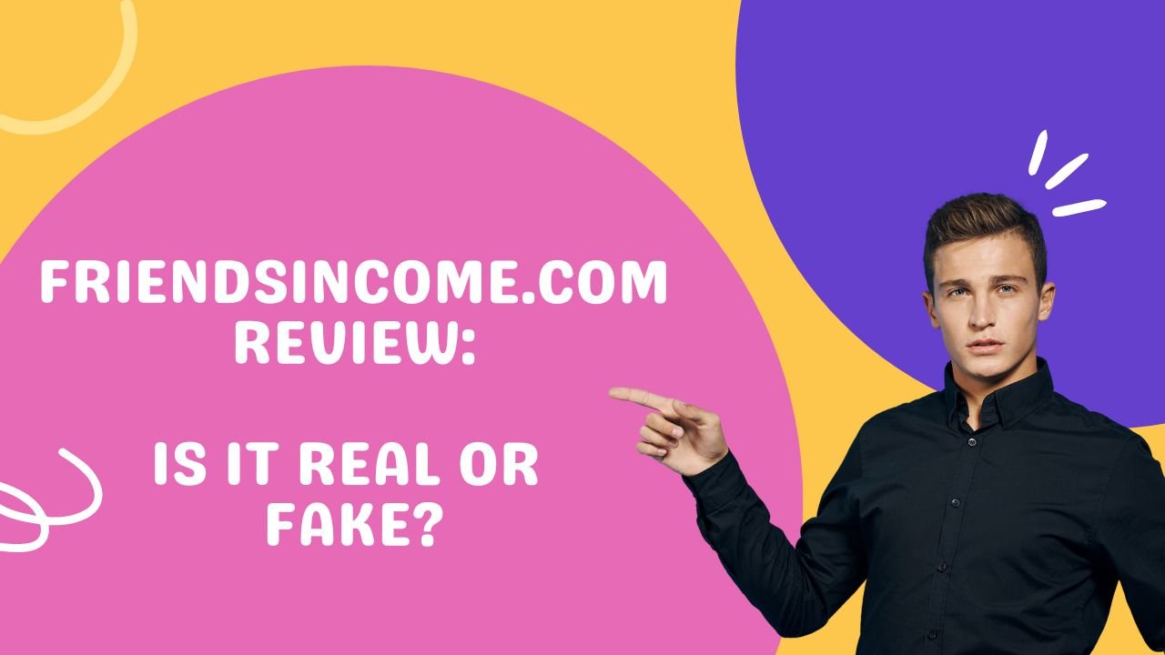 Friendsincome.com Review: Is It Real or Fake?