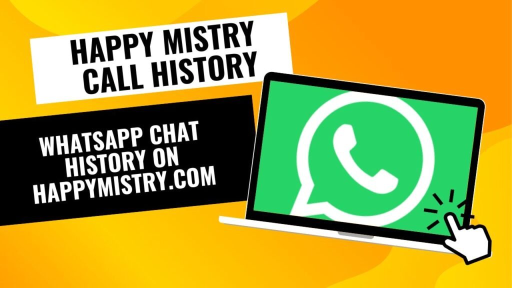 Happy Mistry Call History: WhatsApp Chat History on happymistry.com