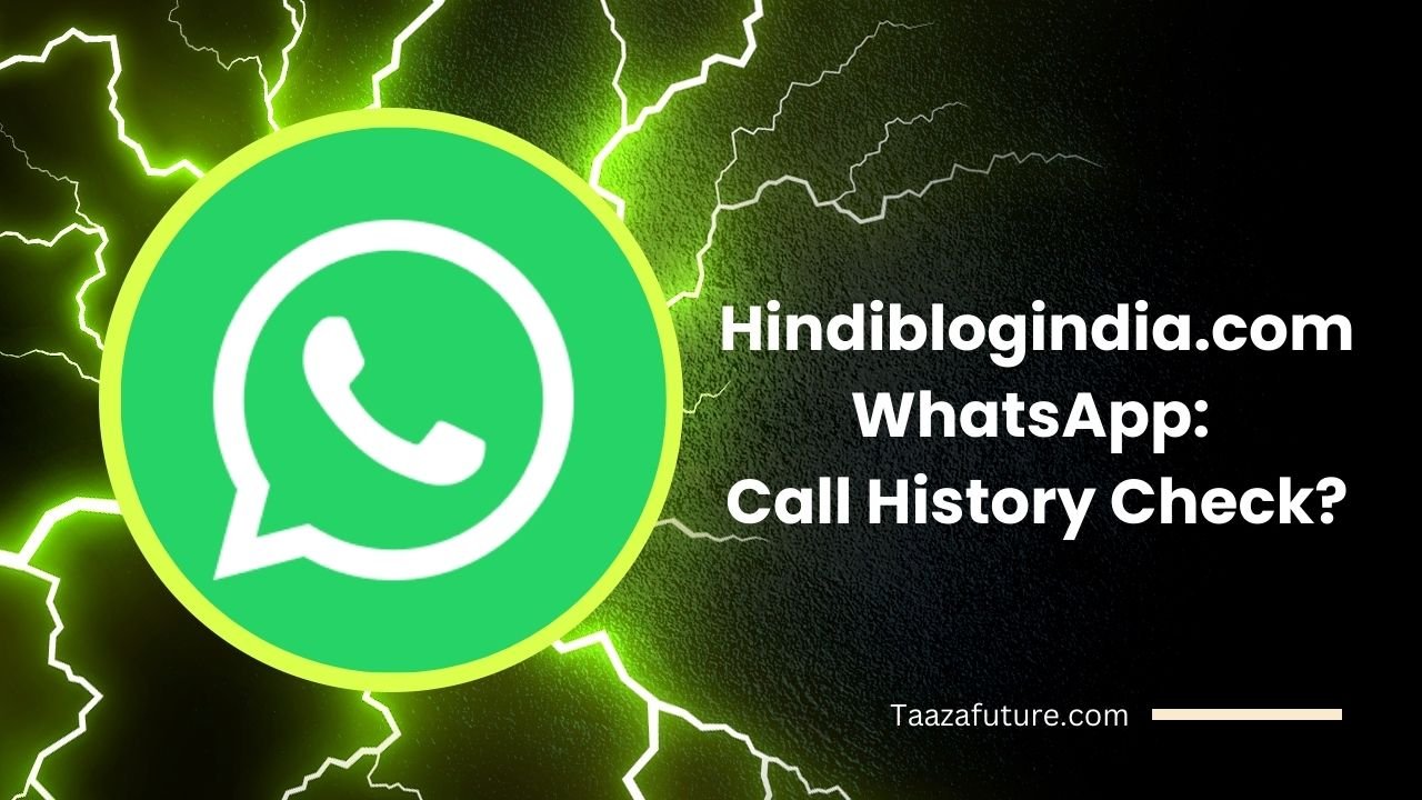 Hindiblogindia.com WhatsApp: Call History Check?