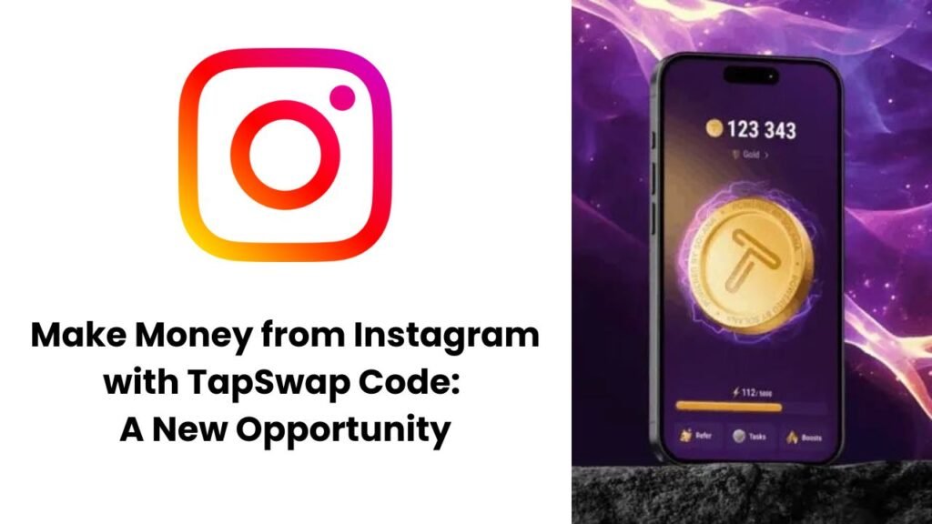 Make Money from Instagram with TapSwap Code: A New Opportunity