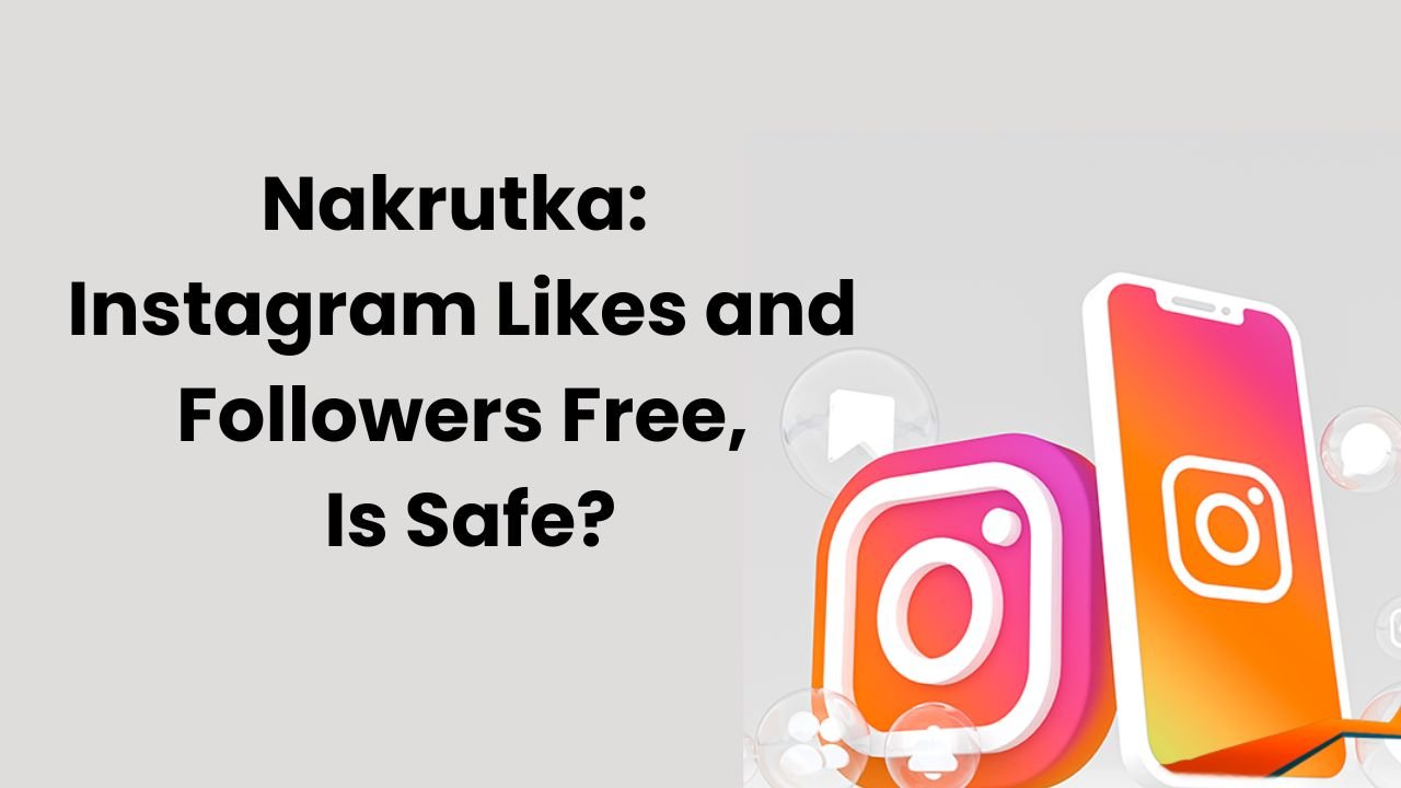 Nakrutka: Instagram Likes and Followers Free, Is Safe?