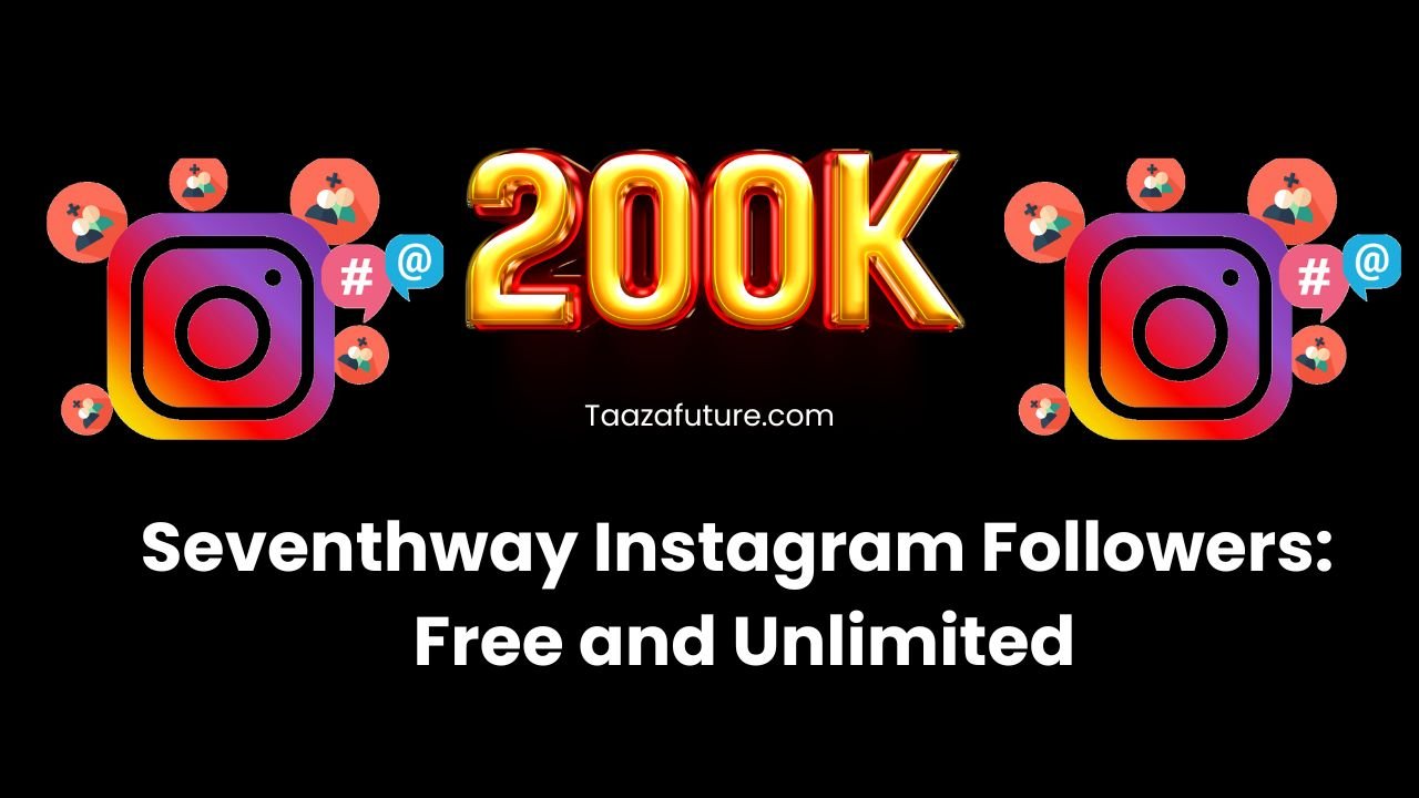 Seventhway Instagram Followers: Free and Unlimited