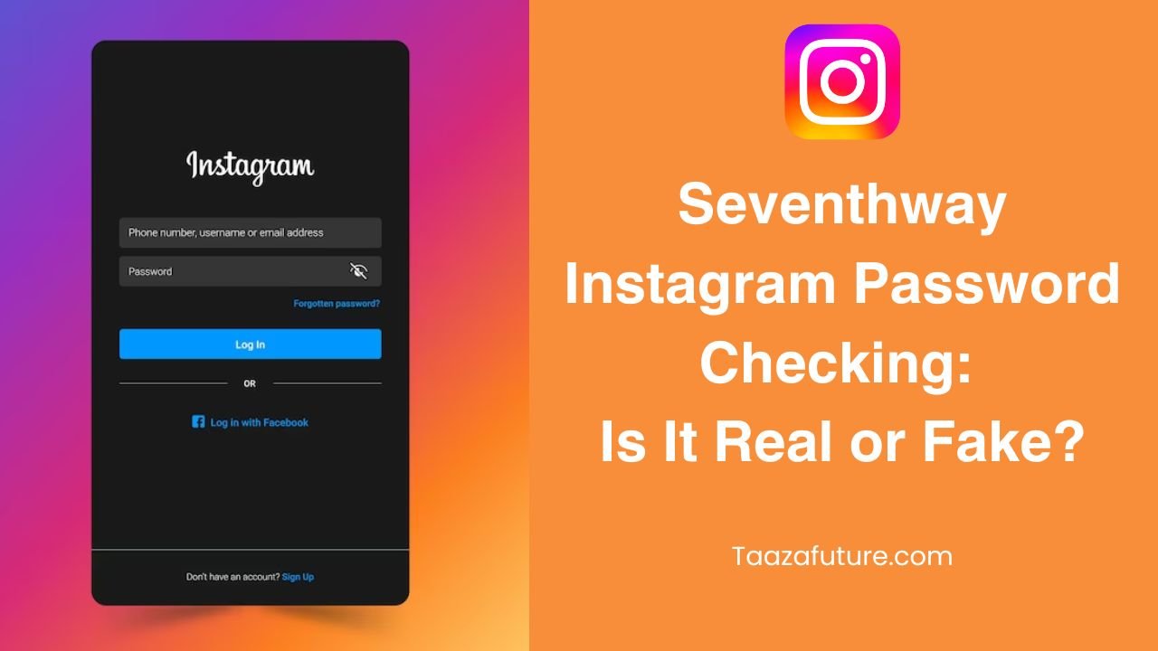 Seventhway Instagram Password Checking: Is It Real or Fake?