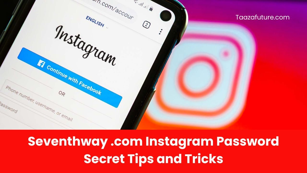 Seventhway Instagram Password Secret Tips and Tricks