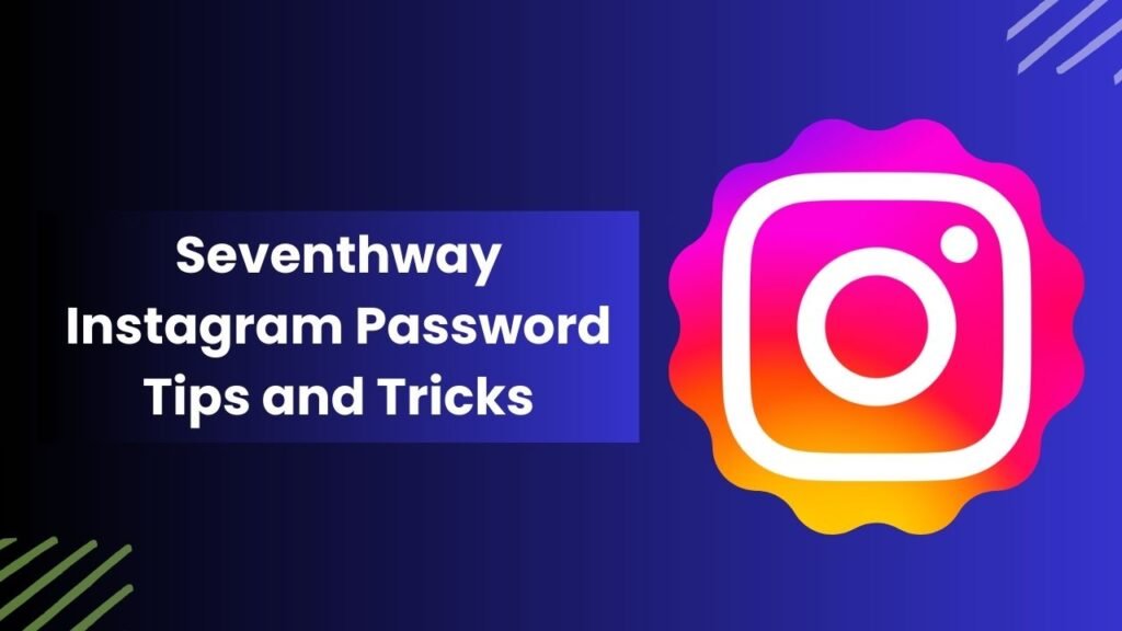 Seventhway Instagram Password Tips and Tricks