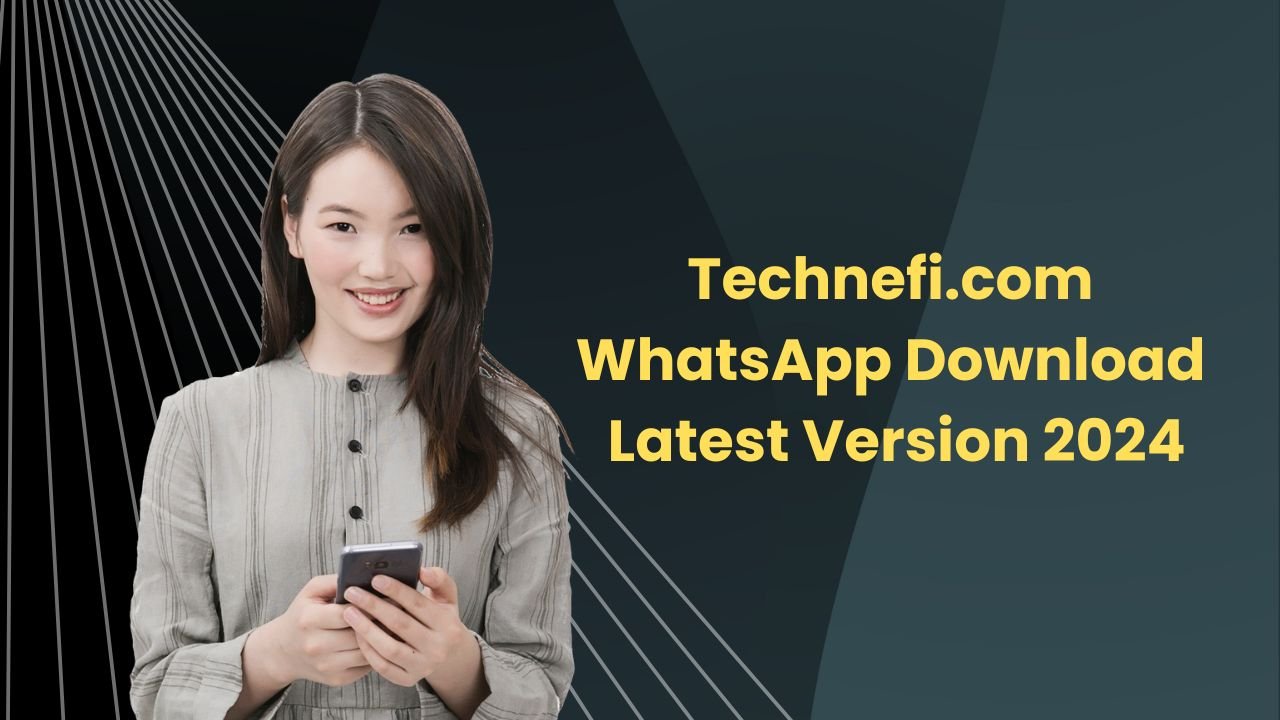 Technefi.com – WhatsApp Download Latest Version 2024