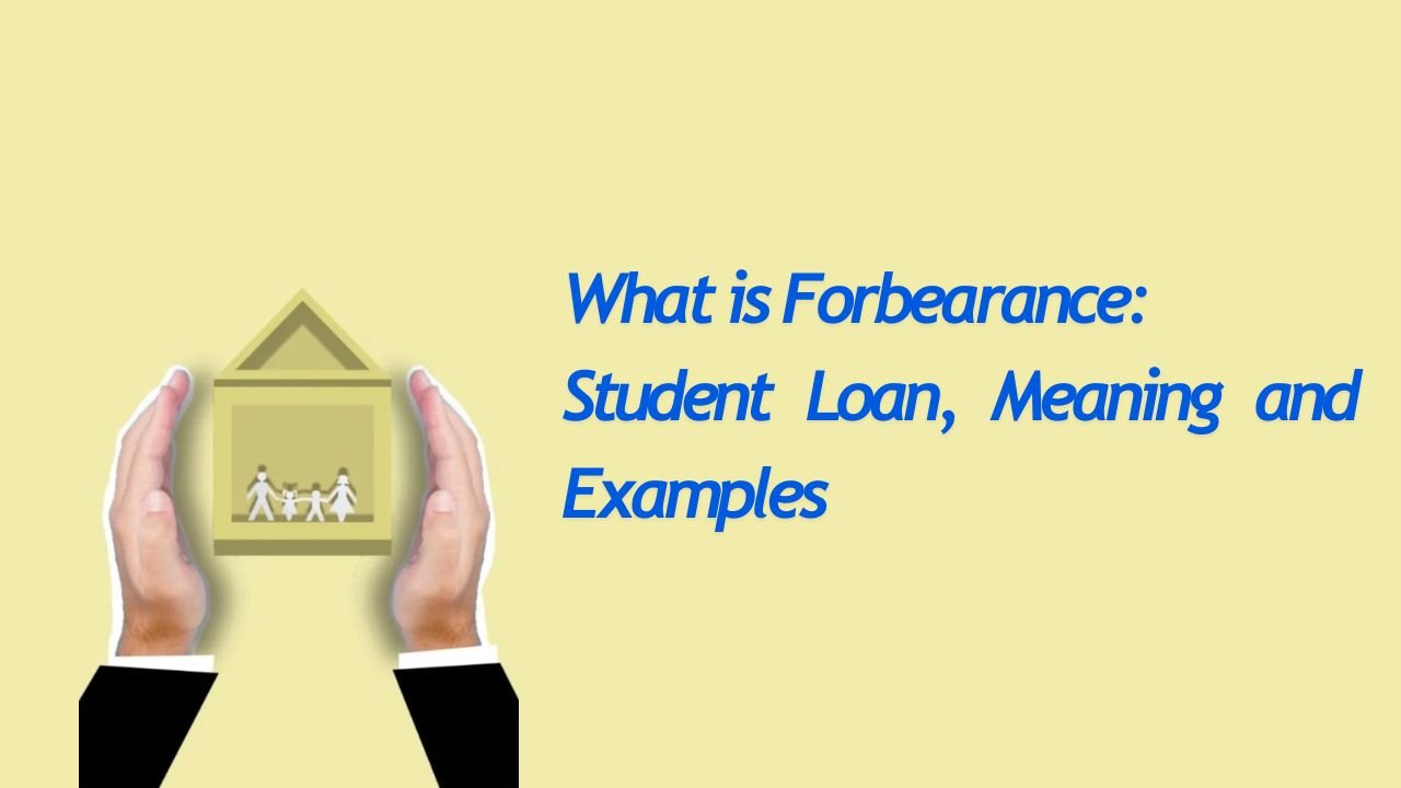 What is Forbearance: Student Loan, Meaning and Examples