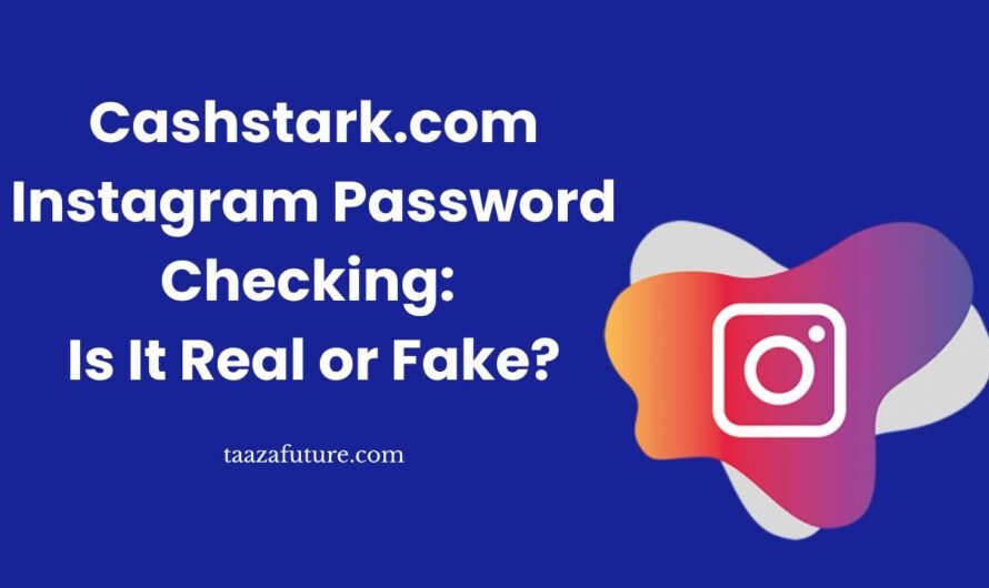 Cashstark. com Instagram Password Checking: Is It Real or Fake?