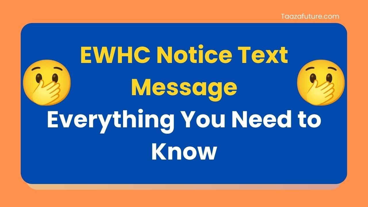 EWHC Notice Text Message: Everything You Need to Know