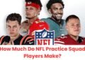 How Much Do NFL Practice Squad Players Make?