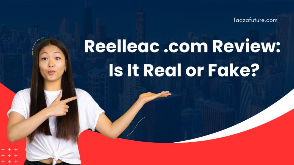 Reelleac .com Review: Is It Real or Fake?