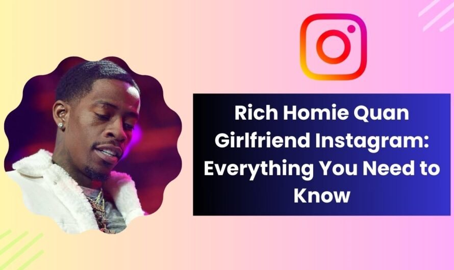 Rich Homie Quan Girlfriend Instagram: Everything You Need to Know