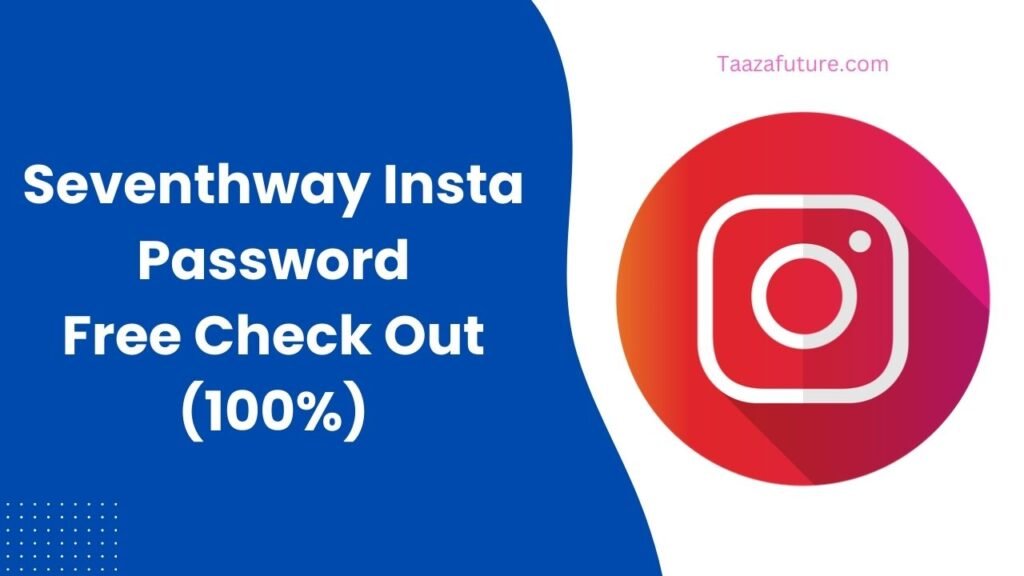 Seventhway Insta Password : Free Check Out (100%)