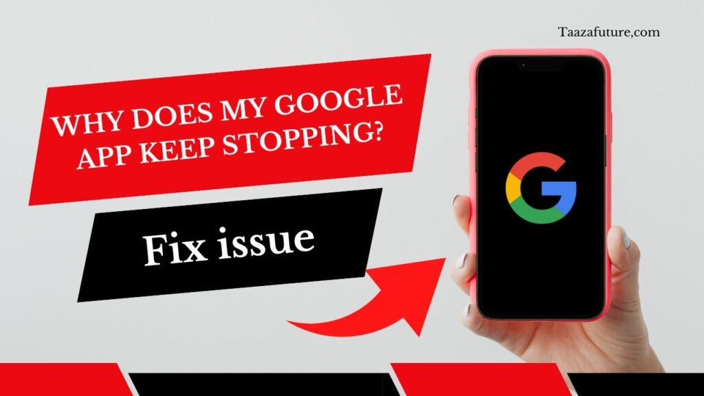 Why Does My Google App Keep Stopping? Fix issue