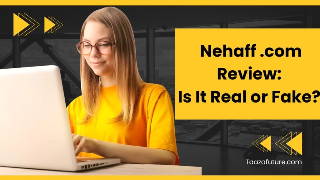 Nehaff .com Review: Is It Real or Fake? 